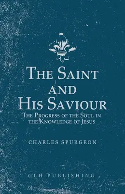 A szent és az ő Megváltója: The Progress of the Soul in the Knowledge of Jesus (A lélek fejlődése Jézus megismerésében) - The Saint and His Saviour: The Progress of the Soul in the Knowledge of Jesus