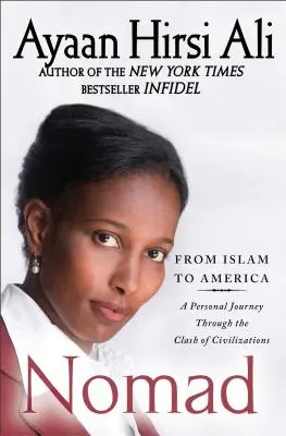 Nomád: Az iszlámtól Amerikáig: A személyes utazás a civilizációk összecsapásán keresztül - Nomad: From Islam to America: A Personal Journey Through the Clash of Civilizations