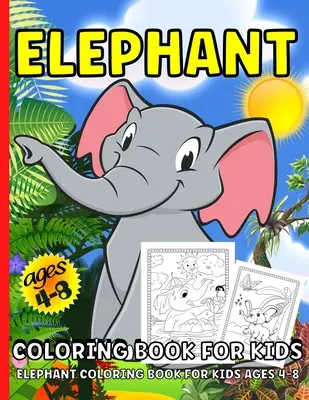 Elefánt színezőkönyv: Elephant Coloring Book For Kids Ages 4-8Over 40 Elephants Coloring Pages For Children - Elephant Coloring Book: Elephant Coloring Book For Kids Ages 4-8Over 40 Elephants Coloring Pages For Children