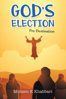 Isten választása: Pre Destination - God's Election: Pre Destination