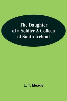 Egy katona lánya - A dél-írországi Colleen - The Daughter Of A Soldier A Colleen Of South Ireland