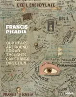 Francis Picabia: A fejünk kerek, hogy a gondolataink irányt változtathassanak. - Francis Picabia: Our Heads Are Round So Our Thoughts Can Change Direction