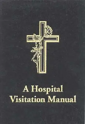 A Hospital Visitation Manual (Kórházi látogatási kézikönyv) - A Hospital Visitation Manual