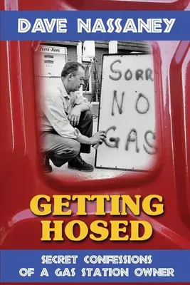 Getting Hosed: Egy benzinkút tulajdonosának titkos vallomásai - Getting Hosed: Secret Confessions of a Gas Station Owner