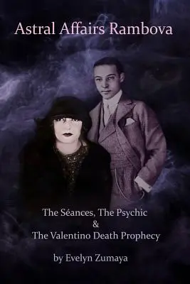 Asztrális ügyek Rambova: A szanaszét, a médiumok és a Valentino halálpropaganda - Astral Affairs Rambova: The Sances, The Psychic & The Valentino Death Prophecy