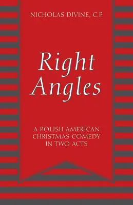 Right Angles: Egy lengyel-amerikai karácsonyi vígjáték két felvonásban - Right Angles: A Polish American Christmas Comedy in Two Acts