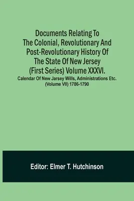 New Jersey állam gyarmati, forradalmi és forradalom utáni történetére vonatkozó dokumentumok (Első sorozat) Xxxvi. kötet. Calendar of N - Documents Relating To The Colonial, Revolutionary And Post-Revolutionary History Of The State Of New Jersey (First Series) Volume Xxxvi. Calendar Of N