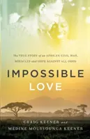 Lehetetlen szerelem: Egy afrikai polgárháború igaz története, Csodák és remény minden esély ellenére - Impossible Love: The True Story of an African Civil War, Miracles and Hope Against All Odds