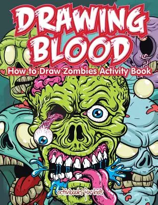 Vérvétel: How to Draw Zombies Activity Book - Drawing Blood: How to Draw Zombies Activity Book