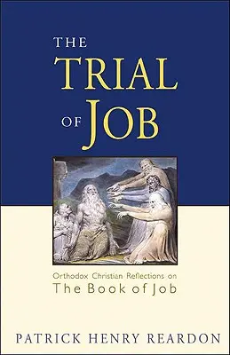 Jób próbája: Ortodox keresztény elmélkedések Jób könyvéről - Trial of Job: Orthodox Christian Reflections on the Book of Job