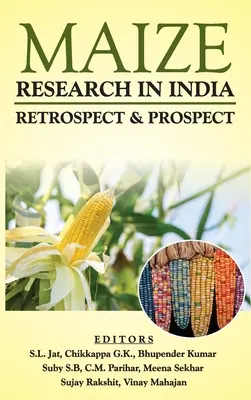 Kukoricakutatás Indiában: India: Visszatekintés és kilátások - Maize Research In India: Retrospect & Prospect