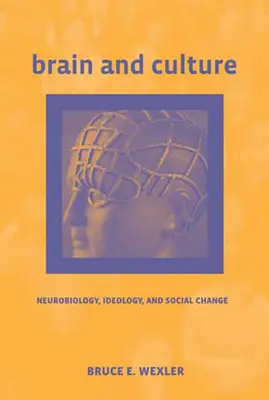 Agy és kultúra: Neurobiológia, ideológia és társadalmi változások - Brain and Culture: Neurobiology, Ideology, and Social Change