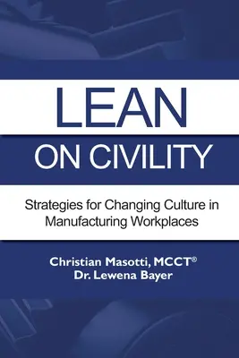 Lean on Civility: Stratégiák a gyártási munkahelyek kultúrájának megváltoztatására - Lean on Civility: Strategies for Changing Culture in Manufacturing Workplaces