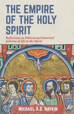 A Szentlélek birodalma: Elmélkedések a Lélekben való élet bibliai és történelmi mintáiról - The Empire of the Holy Spirit: Reflections on biblical and historical patterns of life in the Spirit