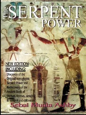 A kígyó ereje: A belső életerő ősi egyiptomi misztikus bölcsessége - The Serpent Power: The Ancient Egyptian Mystical Wisdom of the Inner Life Force