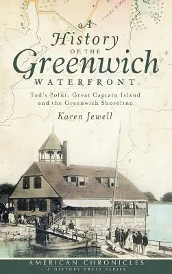 A Greenwich Waterfront története: Tod's Point, Great Captain Island és a greenwichi partvonal - A History of the Greenwich Waterfront: Tod's Point, Great Captain Island and the Greenwich Shoreline