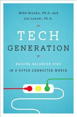 Tech Generation: Kiegyensúlyozott gyerekek nevelése a hiperkapcsolatos világban - Tech Generation: Raising Balanced Kids in a Hyper-Connected World