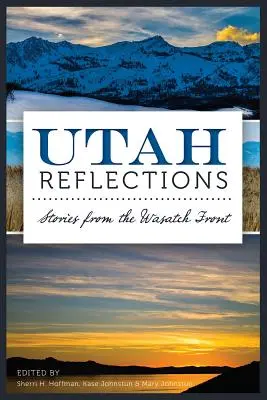 Utah Reflections: Történetek a Wasatch Frontról - Utah Reflections: Stories from the Wasatch Front