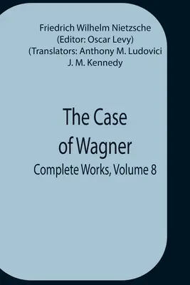 A Wagner-ügy; Összes művek, 8. kötet - The Case Of Wagner; Complete Works, Volume 8