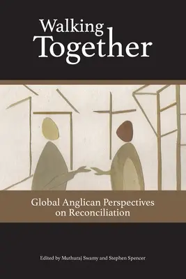 Együtt járva: Global Anglican Perspectives on Reconciliation (Globális anglikán perspektívák a megbékélésről) - Walking Together: Global Anglican Perspectives on Reconciliation