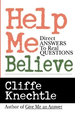 Help Me Believe (Segíts nekem hinni): Közvetlen válaszok valódi kérdésekre - Help Me Believe: Direct Answers to Real Questions