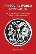 A bölcsek szociális világa: Bevezetés az izraelita és zsidó bölcsességirodalomba - The Social World of the Sages: An Introduction to Israelite and Jewish Wisdom Literature