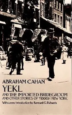 Yekl és az importált vőlegény és más történetek a New York-i gettóból - Yekl and the Imported Bridegroom and Other Stories of the New York Ghetto