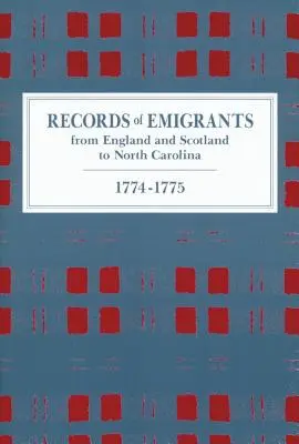 Az Angliából és Skóciából Észak-Karolinába kivándorlók feljegyzései, 1774-1775 - Records of Emigrants from England and Scotland to North Carolina, 1774-1775