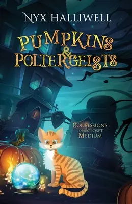 Pumpkins & Poltergeists: Egy szekrénymédium vallomásai, 1. könyv - Pumpkins & Poltergeists: Confessions of a Closet Medium, Book 1