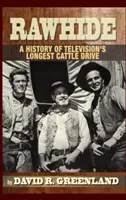 Rawhide - A televízió leghosszabb marhahajtásának története (Keménykötés) - Rawhide - A History of Television's Longest Cattle Drive (Hardback)