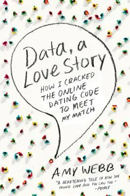 Data, a Love Story: Hogyan törtem fel az online társkeresés kódját, hogy megtaláljam a páromat - Data, a Love Story: How I Cracked the Online Dating Code to Meet My Match