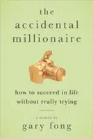 A véletlen milliomos: Hogyan lehetsz sikeres az életben anélkül, hogy igazán próbálkoznál? - The Accidental Millionaire: How to Succeed in Life Without Really Trying