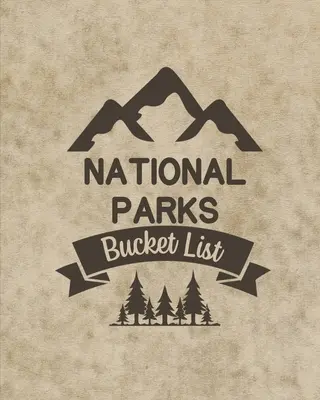 U. S. National Parks Bucket List Book: Kaland- és utazási naplókönyv, 63 nemzeti park látnivalóinak listája a látogatások megtervezéséhez, naplózásához, szervezéséhez. - U. S. National Parks Bucket List Book: Adventure And Travel Log Book, List Of Attractions For 63 National Parks To Plan Your Visits, Journal, Organize