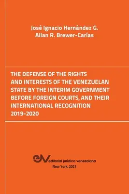 A venezuelai állam jogainak és érdekeinek védelme az ideiglenes kormány által külföldi bíróságok előtt. 2019-2020 - The Defense of the Rights and Interest of the Venezuelan State by the Interim Government Before Foreign Courts. 2019-2020