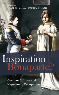 Inspiráció Bonaparte? A német kultúra és a napóleoni megszállás - Inspiration Bonaparte?: German Culture and Napoleonic Occupation