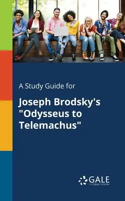 A Study Guide for Joseph Brodsky's Odysseus to Telemachus