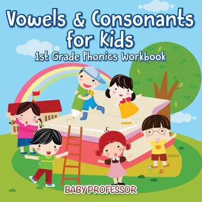 Vowels & Consonants for Kids 1st Grade Phonics Workbook (Magánhangzók és mássalhangzók gyerekeknek 1. osztályos fonika munkafüzet) - Vowels & Consonants for Kids 1st Grade Phonics Workbook