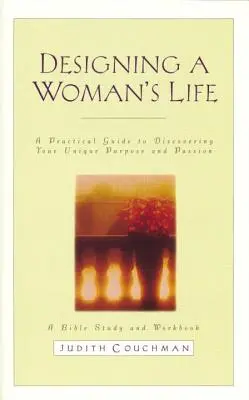 Egy nő életének megtervezése tanulmányi útmutató: A Bible Study and Workbook - Designing a Woman's Life Study Guide: A Bible Study and Workbook