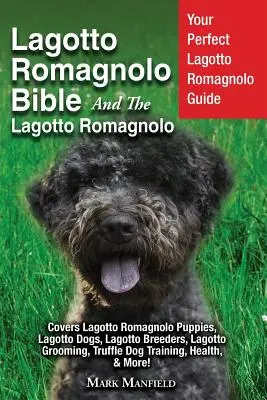 Lagotto Romagnolo Bible a Lagotto Romagnolo: Lagotto Romagnolo: Váš dokonalý průvodce Lagotto Romagnolo zahrnuje štěňata Lagotto Romagnolo, Lagotto Dogs, Lagotto Breede - Lagotto Romagnolo Bible And The Lagotto Romagnolo: Your Perfect Lagotto Romagnolo Guide Covers Lagotto Romagnolo Puppies, Lagotto Dogs, Lagotto Breede
