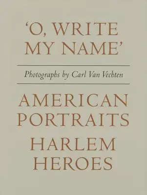 Carl Van Vechten: „o, írd a nevemet”: Amerikai portrék, harlemi hősök - Carl Van Vechten: 'o, Write My Name': American Portraits, Harlem Heroes