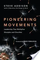 Úttörő mozgalmak: Vezetés, amely megsokszorozza a tanítványokat és a gyülekezeteket - Pioneering Movements: Leadership That Multiplies Disciples and Churches