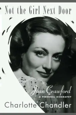 Nem a szomszéd lány: Joan Crawford, egy személyes életrajz - Not the Girl Next Door: Joan Crawford, a Personal Biography