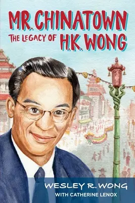 Mr: H.K. Wong öröksége - Mr. Chinatown: The Legacy of H.K. Wong