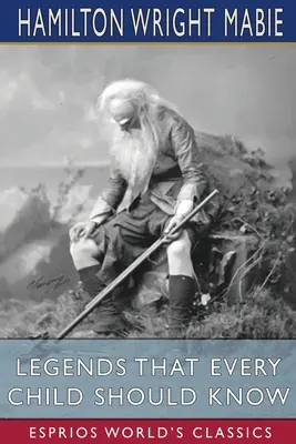 Legendák, amelyeket minden gyermeknek ismernie kell (Esprios Classics) - Legends That Every Child Should Know (Esprios Classics)