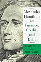 Alexander Hamilton a pénzügyekről, hitelről és adósságról - Alexander Hamilton on Finance, Credit, and Debt