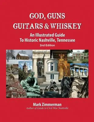 Isten, fegyverek, gitárok és whisky: Képes útmutató a Tennessee állambeli Nashville történelméhez - God, Guns, Guitars and Whiskey: An Illustrated Guide to Historic Nashville, Tennessee