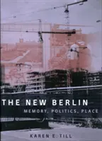 Az új Berlin: Emlékezet, politika, hely - The New Berlin: Memory, Politics, Place