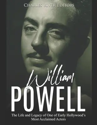 William Powell: A korai Hollywood egyik legelismertebb színészének élete és öröksége - William Powell: The Life and Legacy of One of Early Hollywood's Most Acclaimed Actors