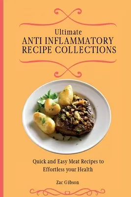 Végső gyulladáscsökkentő diéta szakácskönyve: Gyors és egyszerű húsos receptek az egészséged megerőltetésére - Ultimate Anti Inflammatory Diet Cookbook: Quick and Easy Meat Recipes to Effortless your Health