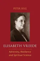 Elisabeth Vreede: Vreede: A viszontagság, az ellenálló képesség és a szellemtudomány - Elisabeth Vreede: Adversity, Resilience, and Spiritual Science